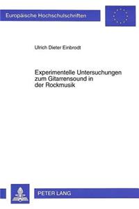 Experimentelle Untersuchungen Zum Gitarrensound in Der Rockmusik