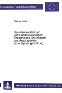 Herstellerkonditionen und Handelsleistungen: Theoretische Grundlagen und Ansatzpunkte einer Systemgestaltung