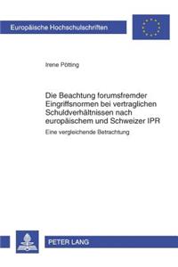 Die Beachtung Forumsfremder Eingriffsnormen Bei Vertraglichen Schuldverhaeltnissen Nach Europaeischem Und Schweizer Ipr