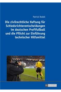 zivilrechtliche Haftung fuer Schiedsrichterentscheidungen im deutschen Profifußball und die Pflicht zur Einfuehrung technischer Hilfsmittel