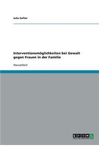 Interventionsmöglichkeiten bei Gewalt gegen Frauen in der Familie
