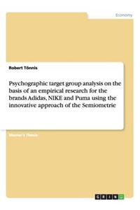 Psychographic target group analysis on the basis of an empirical research for the brands Adidas, NIKE and Puma using the innovative approach of the Semiometrie