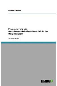 Praxisrelevanz von sozialkonstruktionistischer Ethik in der Heilpädagogik