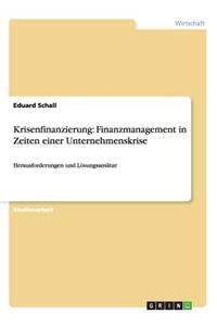 Krisenfinanzierung: Finanzmanagement in Zeiten einer Unternehmenskrise: Herausforderungen und Lösungsansätze