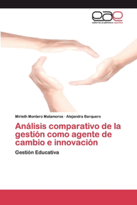 Análisis comparativo de la gestión como agente de cambio e innovación