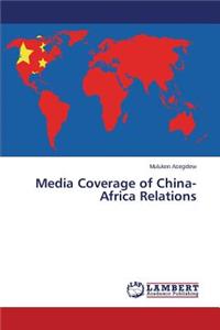 Media Coverage of China-Africa Relations