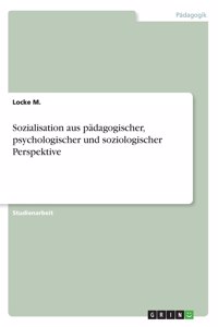 Sozialisation aus pädagogischer, psychologischer und soziologischer Perspektive