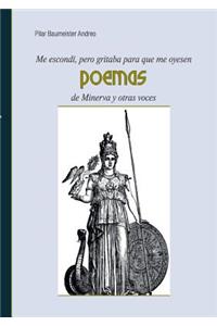 Me escondí, pero gritaba para que me oyesen: Poemas de Minerva y otras voces