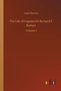 The Life of Captain Sir Richard F. Burton