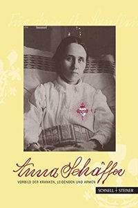 Anna Schaffer - Vorbild Der Kranken, Leidenden Und Armen