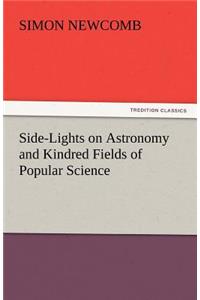 Side-Lights on Astronomy and Kindred Fields of Popular Science