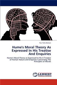 Hume's Moral Theory as Expressed in His Treatise and Enquiries