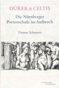 Dürer & Celtis: Die Nürnberger Poetenschule Im Aufbruch