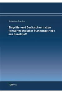 Eingriffs- und Geräuschverhalten feinwerktechnischer Planetengetriebe aus Kunststoff