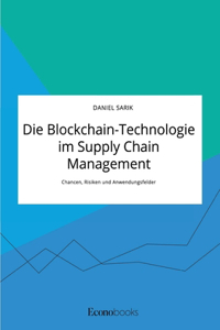 Blockchain-Technologie im Supply Chain Management. Chancen, Risiken und Anwendungsfelder