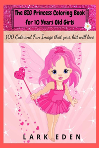 The BIG Princess Coloring Book for 10 Years Old Girls