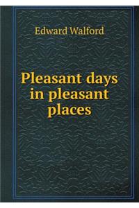 Pleasant Days in Pleasant Places