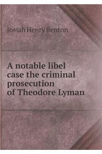 A Notable Libel Case the Criminal Prosecution of Theodore Lyman