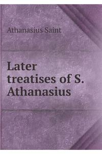 Later Treatises of S. Athanasius