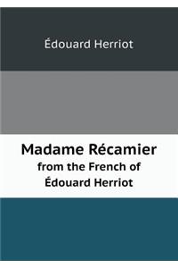 Madame Récamier from the French of Édouard Herriot