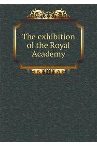 The Exhibition of the Royal Academy