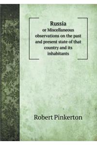 Russia or Miscellaneous Observations on the Past and Present State of That Country and Its Inhabitants