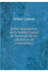 Breve Descripción de la Noble Ciudad de Santiago de Los Caballeros de Guatemalav