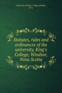 Statutes, rules and ordinances of the university, King's College, Windsor, Nova Scotia