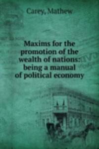 MAXIMS FOR THE PROMOTION OF THE WEALTH