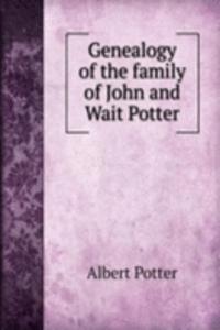 Genealogy of the family of John and Wait Potter