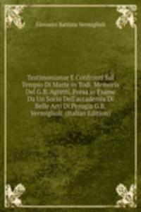 Testimonianze E Confronti Sul Tempio Di Marte in Todi, Memoria Del G.B. Agretti, Presa in Esame Da Un Socio Dell'accademia Di Belle Arti Di Perugia G.B. Vermiglioli. (Italian Edition)