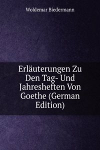 Erlauterungen Zu Den Tag- Und Jahresheften Von Goethe (German Edition)