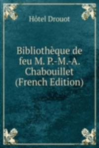 Bibliotheque de feu M. P.-M.-A. Chabouillet (French Edition)