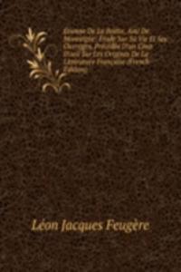 Etienne De La Boetie, Ami De Montaigne: Etude Sur Sa Vie Et Ses Ouvrages, Precedee D'un Coup D'oeil Sur Les Origines De La Litterature Francaise (French Edition)