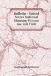 Bulletin - United States National Museum Volume no. 268 1968