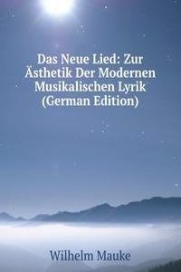 Das Neue Lied: Zur Asthetik Der Modernen Musikalischen Lyrik (German Edition)