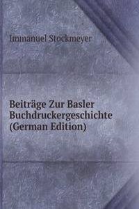 Beitrage Zur Basler Buchdruckergeschichte (German Edition)