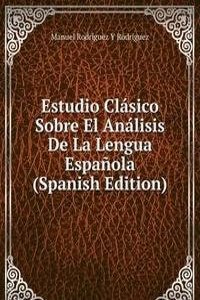 Estudio Clasico Sobre El Analisis De La Lengua Espanola (Spanish Edition)