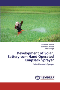 Development of Solar, Battery cum Hand Operated Knapsack Sprayer