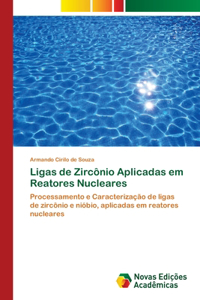 Ligas de Zircônio Aplicadas em Reatores Nucleares