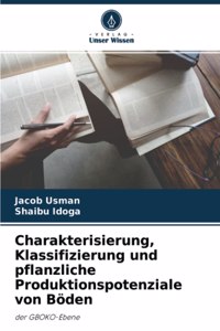 Charakterisierung, Klassifizierung und pflanzliche Produktionspotenziale von Böden