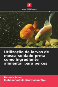 Utilização de larvas de mosca-soldado-preta como ingrediente alimentar para peixes