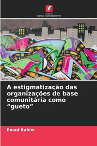 A estigmatização das organizações de base comunitária como 