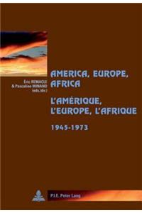 America, Europe, Africa, 1945-1973- l'Amérique, l'Europe, l'Afrique, 1945-1973