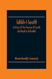 Ta^Rikh-I-Sorat?H, A History Of The Provinces Of Sorat?H And Ha^La^R In Ka^Thia^Wa^D