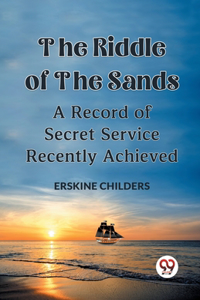 Riddle Of The Sands A Record of Secret Service Recently Achieved