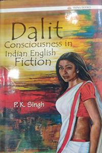 Dalit Consciousness in Indian English Fiction