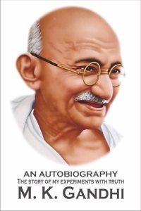 The Story of My Experiments with Truth - An Autobiography