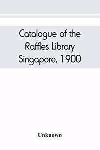 Catalogue of the Raffles Library, Singapore, 1900