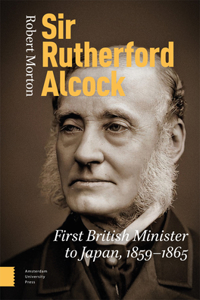 Sir Rutherford Alcock: First British Minister to Japan (1859-1865), Consul (1844-1859) and Minister (1865-1870) to China